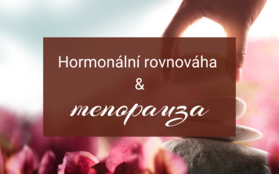 Hormonální rovnováha a menopauza: Jaké hormony nás ovlivňují a jak ji získat?